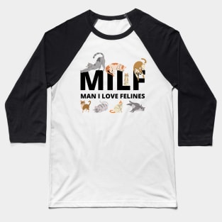 MILF Man I love Felines, Cat Lovers, man i love felines Baseball T-Shirt